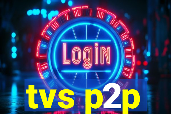 tvs p2p